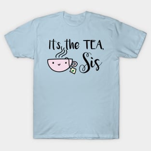 It's the Tea, Sis T-Shirt